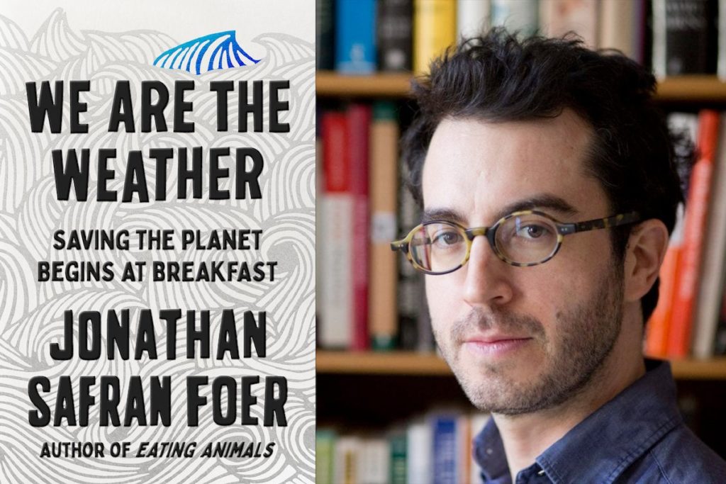 Jonathan Safran Foer connects people and planet in We are the Weather.